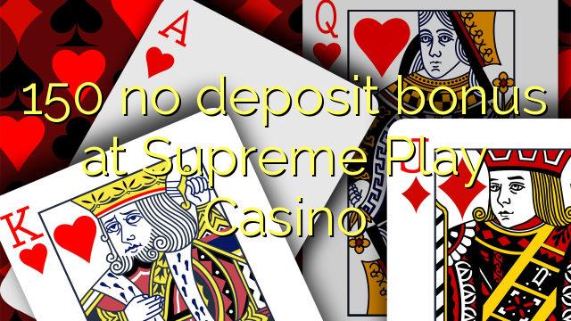 150 no deposit bonus at Supreme Play Casino