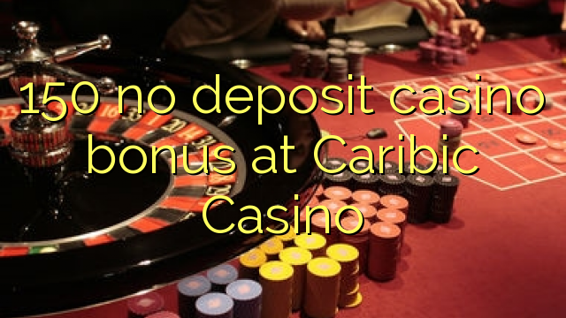 150 no deposit casino bonus at Caribic Casino