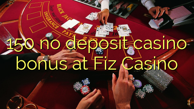 150 bonus kasynowy bez depozytu w kasynie Fiz