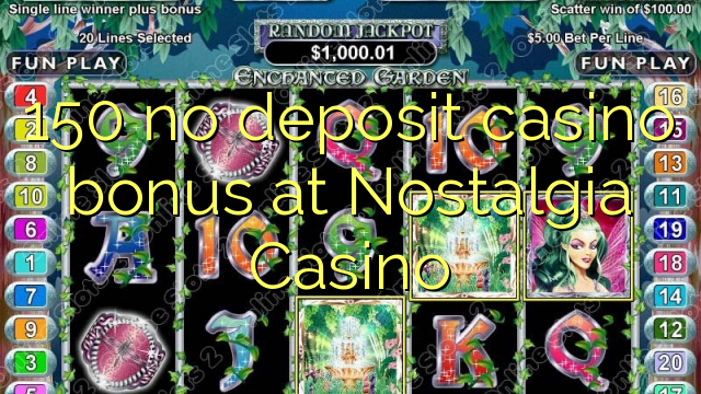150 no deposit casino bonus at Nostalgia Casino
