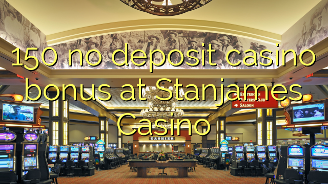 150 no deposit casino bonus at Stanjames Casino