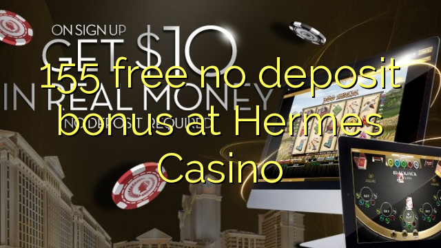 155 free no deposit bonus at Hermes Casino