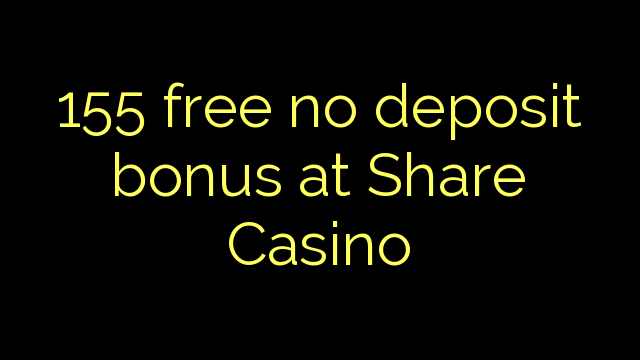 155 gratis ingen insättningsbonus på Share Casino