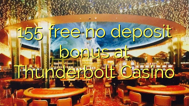 155 gratis sin depósito de bonificación en Thunderbolt Casino