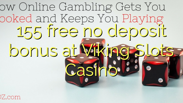 155 free no deposit bonus at Viking Slots Casino