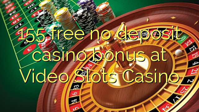 155 free no deposit casino bonus at Video Slots Casino