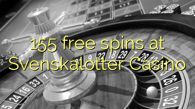 155 spins senza à Svenskalotter Casino