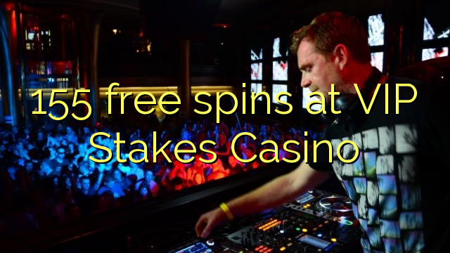 155 free spins at VIP Stakes Casino