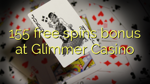 155 free spins bonus at Glimmer Casino