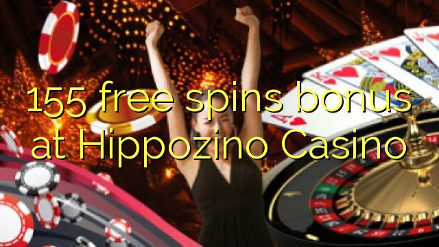 155 free spins bonus at Hippozino Casino