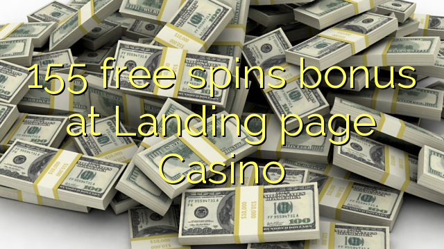 155 free spins bonus at Landing page Casino