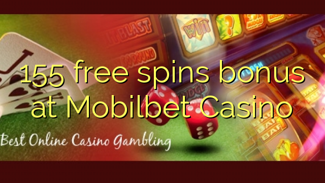 155 free spins bonus at Mobilbet Casino