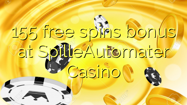155 free spins bonus at SpilleAutomater Casino 155 free spins bonus at SpilleAutomater Casino