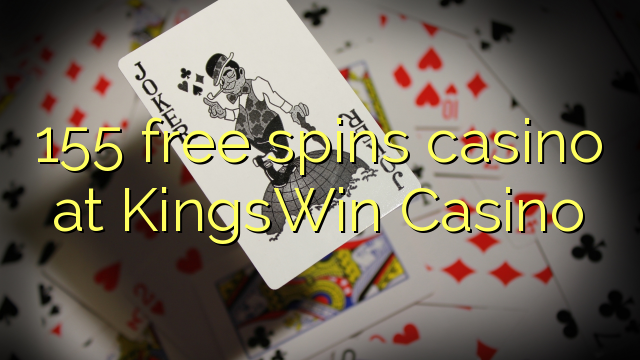 155 free spins casino at KingsWin Casino