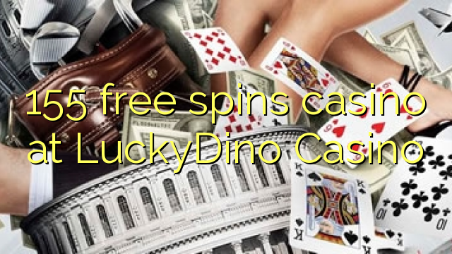 155 free spins casino at LuckyDino Casino