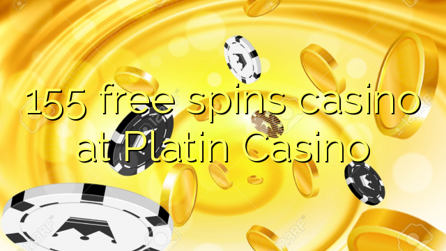 155 free spins casino at Platin Casino