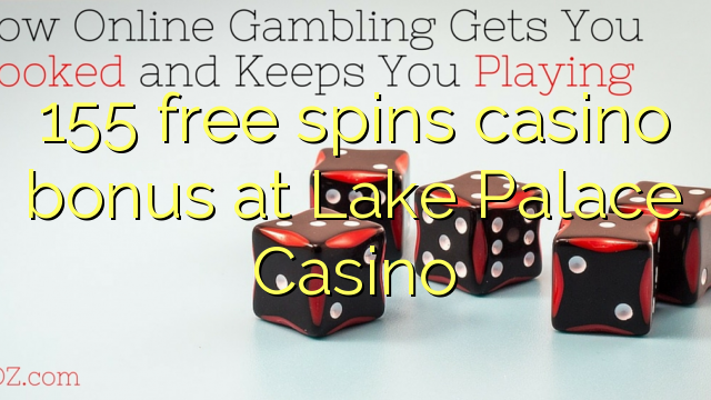 155 girs gratis bo de casino al llac Palace Casino