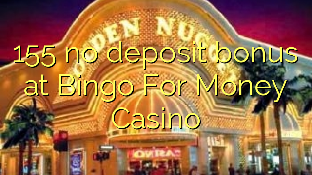 155 no deposit bonus at Bingo For Money Casino