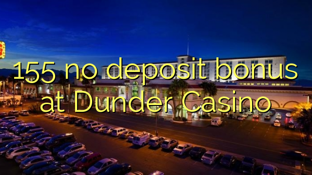 155 no deposit bonus at Dunder Casino