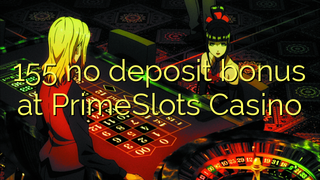 Ang 155 walay deposit bonus sa PrimeSlots Casino