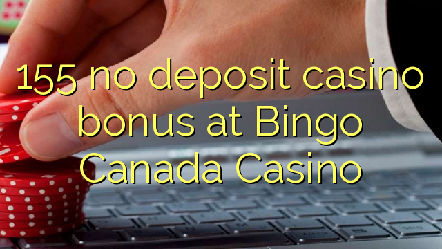 155 no deposit casino bonus at Bingo Canada Casino