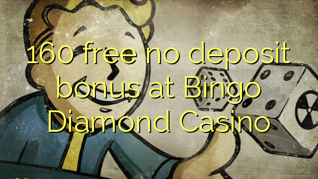 160- ը Bingo Diamond Casino- ում անվճար ավանդի բոնուս չի առաջարկել