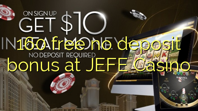 160 besplatan bonus bez bonusa u JEFE Casinou