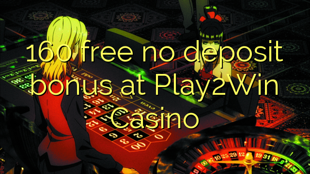 160 безплатен бонус за депозит в казино Play2Win