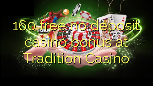 160 free no deposit casino bonus at Tradition Casino