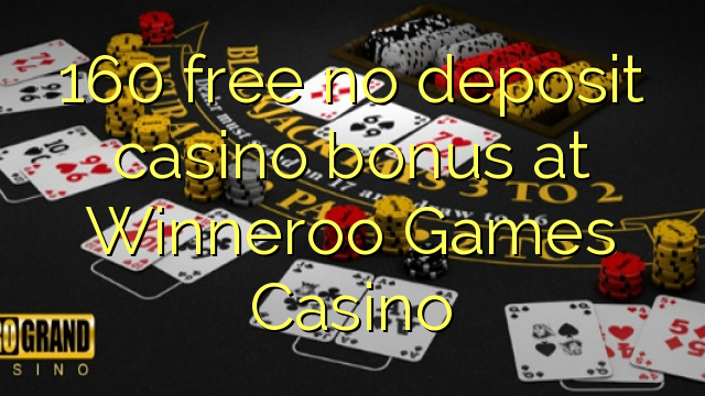 160 ຟຣີບໍ່ມີຄາສິໂນເງິນຝາກຢູ່ Winneroo ເກມ Casino