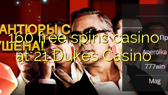160 bepul 21 Dukes Casino kazino Spin