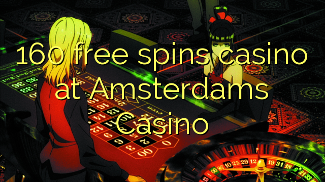 160 gratis spinn casino på Amsterdams Casino