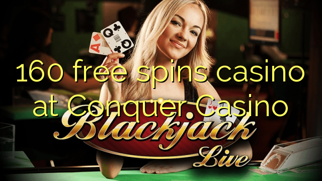 160 gratis spins casino in Conquer Casino