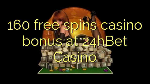 160 free spins casino bonus at 24hBet Casino