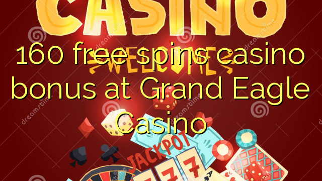 160 free spins casino bonus at Grand Eagle Casino