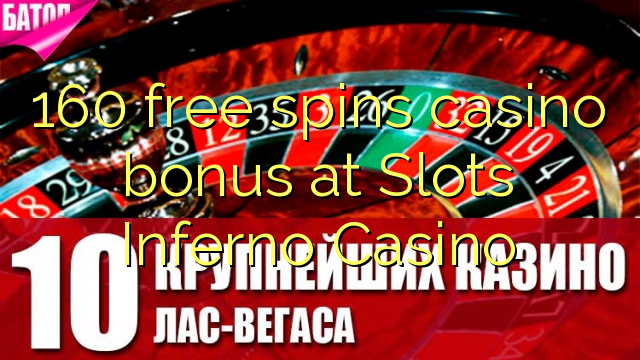 160 free spins casino bonus at Slots Inferno Casino 160 free spins casino bonus at Slots Inferno Casino