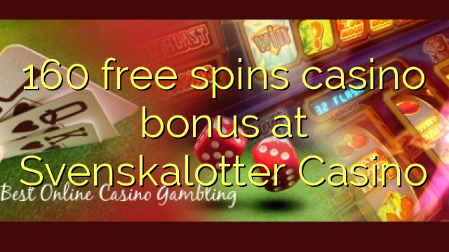 160 gratis spins casino bonus på Svenskalotter Casino