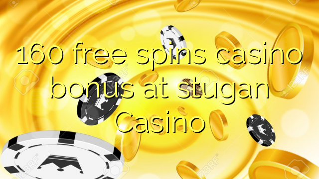 160 free spins casino bonus at stugan Casino