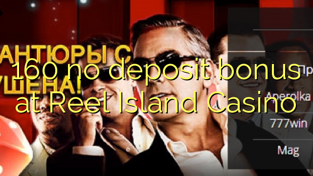 160 nav noguldījumu prēmiju par Reel Island Casino