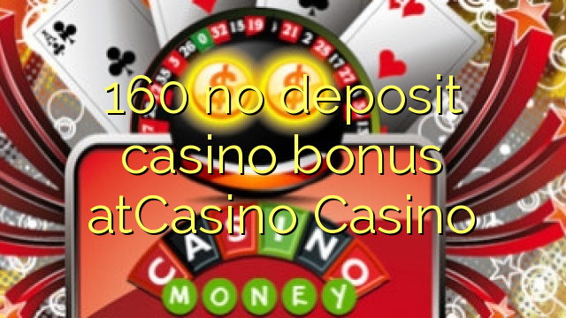 160 no deposit casino bonus atCasino 