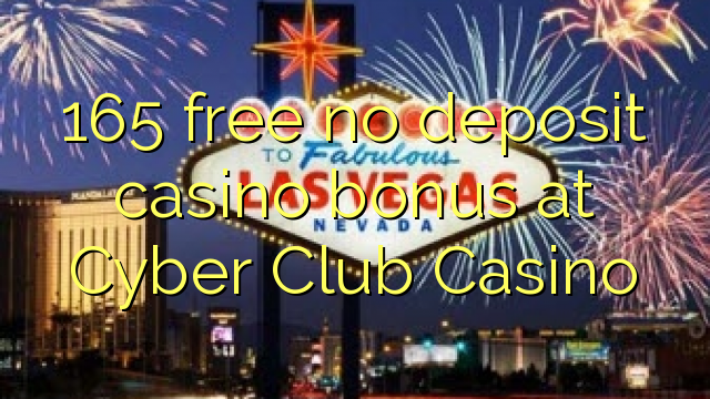 Bezplatný kasínový bonus 165 bez kasín v kasíne Cyber ​​Club Casino