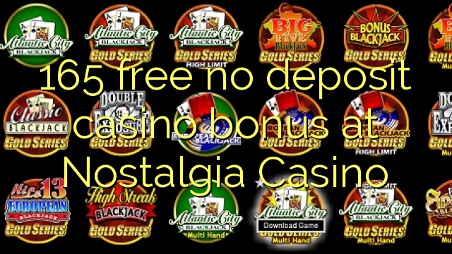 165 libreng walang deposit casino bonus sa Nostalgia Casino