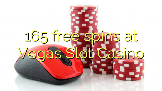 165 free spins at Vegas Slot Casino