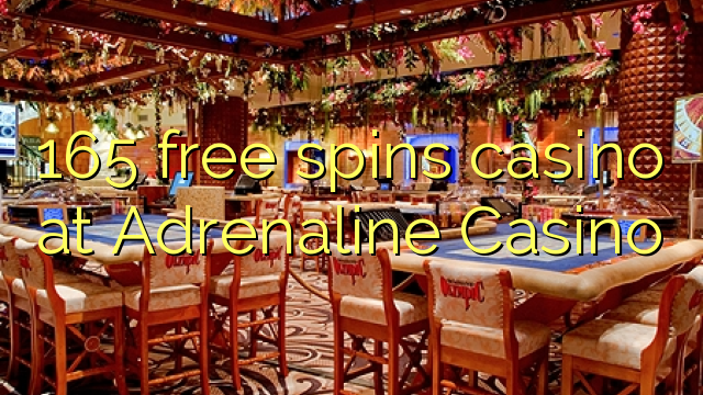 165 free spins casino at Adrenaline Casino