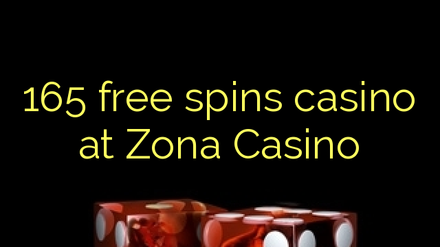 165 free spins casino at Zona Casino