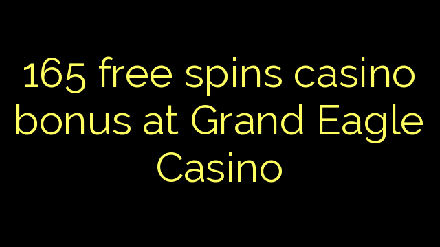 165 bonusy pro bezplatnou hru v kasinu Grand Eagle Casino