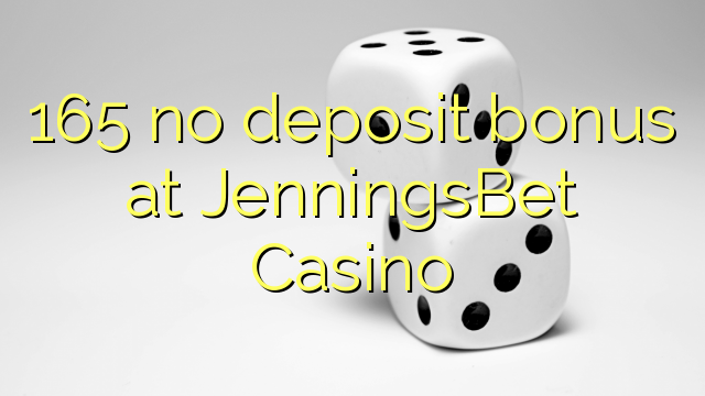 165 no deposit bonus at JenningsBet Casino