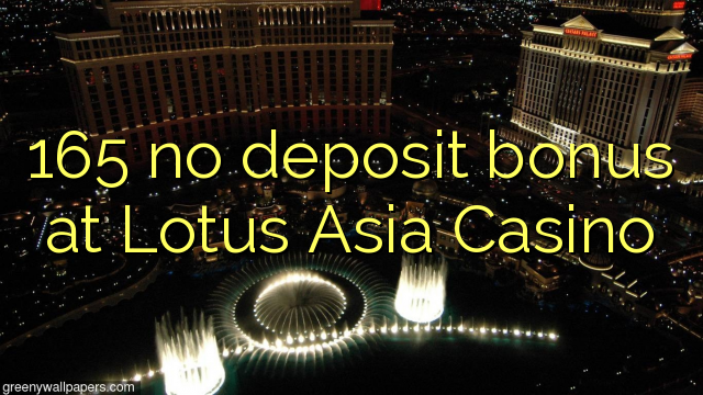 165 ingen insättningsbonus på Lotus Asia Casino