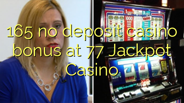 165 no deposit casino bonus at 77 Jackpot Casino