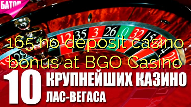 165 no deposit casino bonus bij BGO Casino